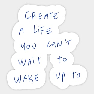 Create A Life You Can’t Wait To Wake Up To Sticker